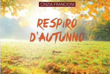 La parola alla poesia: “Il Respiro d’autunno” di Cinzia Francioni