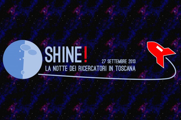 Ritorna SHINE!: la Notte dei ricercatori in Toscana